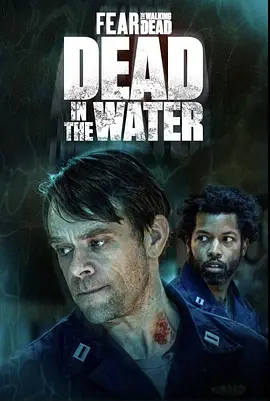 《行尸之惧：核潜艇》Fear the Walking Dead: Dead in the Water (2022) 【惊悚/丧尸/美国】6集合一 761M 密闭潜艇丧尸围城 | 行尸之惧衍生短剧
